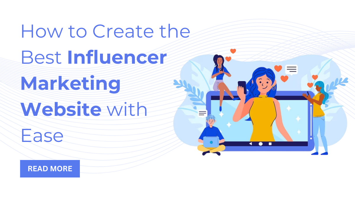 How to Create the Best Influencer Marketing Website with Ease