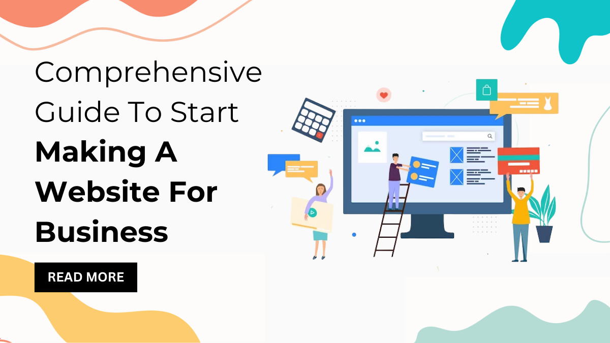 Comprehensive Guide To Start Making A Website For Business